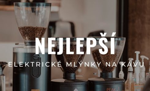 Nejlepší elektrické mlýnky na kávu 2025: Recenze a testování