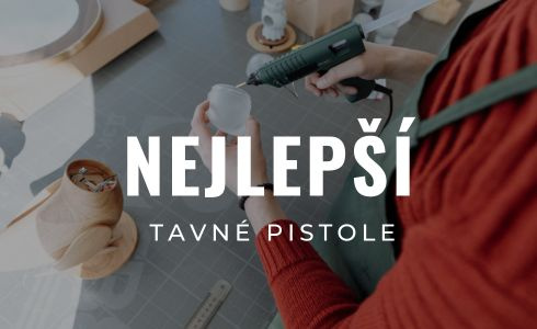 Nejlepší tavné pistole 2025: Recenze, test & Jak vybrat lepicí pistoli