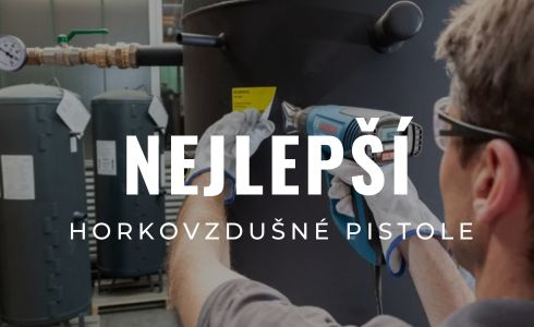 Nejlepší horkovzdušné pistole 2025: Recenze & Test