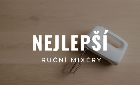 Nejlepší ruční mixéry a šlehače 2025: Velký test, recenze, zkušenosti