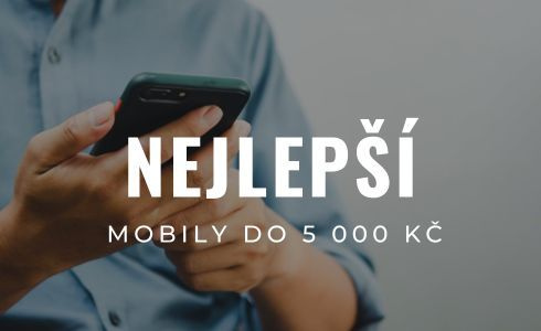 Nejlepší mobilní telefony do 5 000 Kč: Testování a recenze