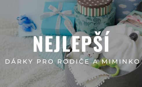 Nejlepší dárky pro novopečené rodiče a miminko: 31 ověřených tipů