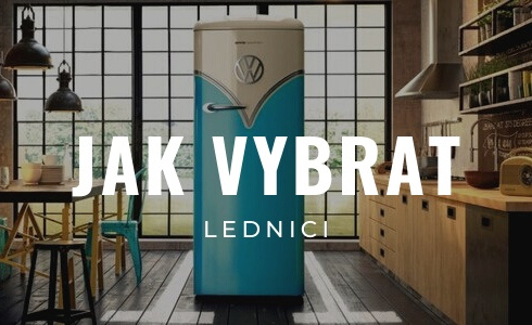 Jak a podle čeho vybrat novou lednici? Tipy, které vám ušetří čas i peníze