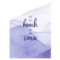 Ilustrace Life is a beach. Find your wave. | floating colors, Melanie Viola, 26.7 × 40 cm