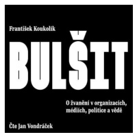 Koukolík František: Bulšit - O žvanění v organizacích atd.