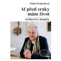 Ať před zraky mám život (Svědectví z hospice) - Viola Svobodová,Ať před zraky mám život (Svědect