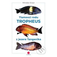 Tlamovci rodu Tropheus z jezera Tanganika - Miroslav Kraut - kniha z kategorie Chov zvířat