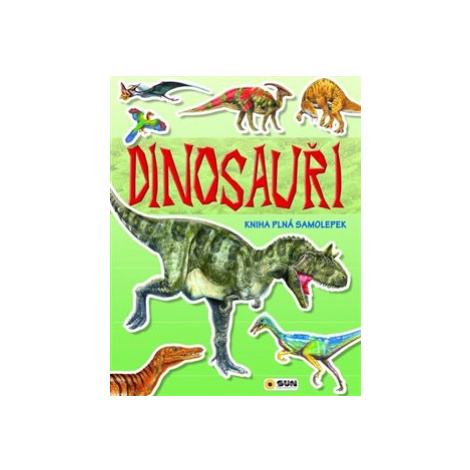 Dinosauři - kniha plná samolepek SUN