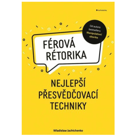 Férová rétorika - Nejlepší přesvědčovací techniky - Wladislaw Jachtchenko GRADA