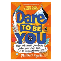 Dare to Be You (Defy Self-Doubt, Fearlessly Follow Your Own Path and Be Confidently You!) - knih