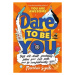 Dare to Be You (Defy Self-Doubt, Fearlessly Follow Your Own Path and Be Confidently You!) - knih