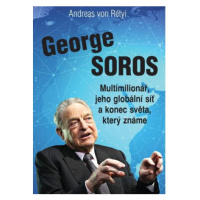 George Soros - Multimilionář, jeho globální síť a konec světa, který známe