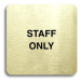 Accept Piktogram "staff only" (80 × 80 mm) (zlatá tabulka - černý tisk bez rámečku)