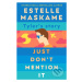 Just Don't Mention It - Estelle Maskame - kniha z kategorie Beletrie pro děti