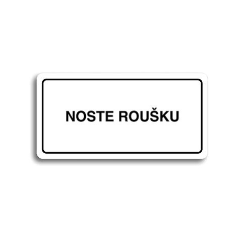 Accept Piktogram "NOSTE ROUŠKU" (160 × 80 mm) (bílá tabulka - černý tisk)