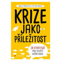 Krize jako příležitost - 28 strategií pro využití každé krize - Anja Forster, Peter Kreuz