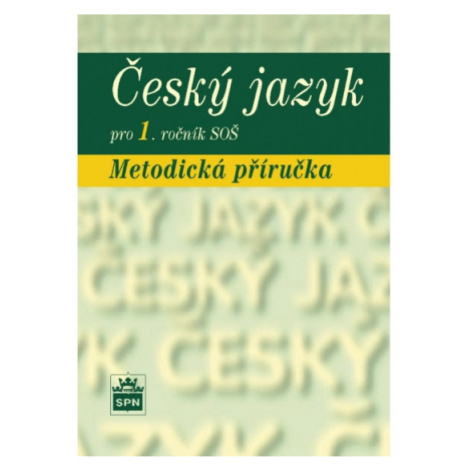 Český jazyk pro 1. ročník SOŠ Metodická příručka SPN - pedagog. nakladatelství