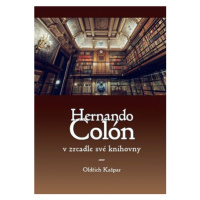 Hernando Colón v zrcadle své knihovny - Oldřich Kašpar