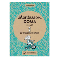 Montessori doma 3-6 let: Od myšlenek k činům Svojtka & Co. s. r. o.