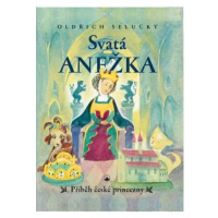 Svatá Anežka - Příběh české princezny