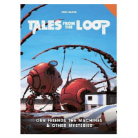 Tales from the Loop: Our Friends the Machines & Other Mysteries