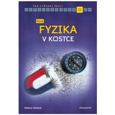 Nová fyzika v kostce pro SŠ - Helena Sixtová, Roman Sixta