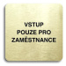 Accept Piktogram "vstup pouze pro zaměstnance" (80 × 80 mm) (zlatá tabulka - černý tisk bez ráme