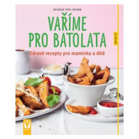 Vaříme pro batolata - Zdravé recepty pro maminku a dítě