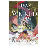 To Gaze Upon Wicked Gods - Molly X. Chang - kniha z kategorie Fantasy