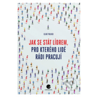 Jak se stát lídrem, pro kterého lidé rádi pracují - Clint Pulver - kniha z kategorie Byznys a ma