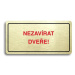 Accept Piktogram "NEZAVÍRAT DVEŘE" (160 × 80 mm) (zlatá tabulka - barevný tisk)