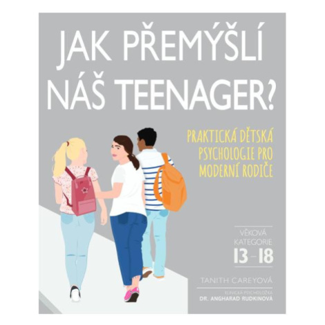 Jak přemýšlí náš teenager? - Praktická dětská psychologie pro moderní rodiče - Tanith Carey Slovart