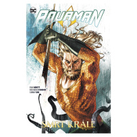 Aquaman 6 - Smrt krále - Dan Abnett