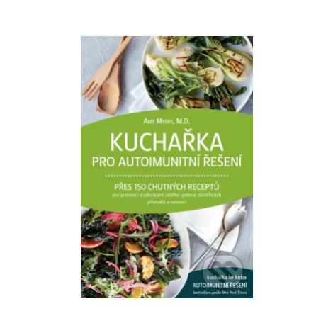 Kuchařka pro autoimunitní řešení (Přes 150 chutných receptů pro prevenci a odvrácení celého spek Anag