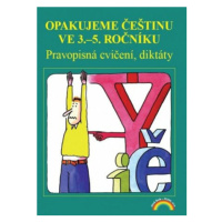 Opakujeme češtinu ve 3. až 5. ročníku - Pravopisná cvičení, diktáty - Zita Janáčková