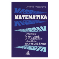 Matematika - příprava k maturitě a k přijímacím zkouškám na vysoké školy - Petáková Jindra