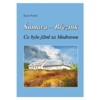 Šumava - Březník, Co bylo jižně za Modravou (Defekt) - Karel Petráš