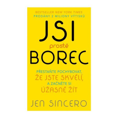 Jsi prostě borec - Přestaňte pochybovat, že jste skvělí, a začněte si úžasně žít