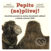 Pepito (ne)plivej! (dvouhrbé putování na motivy skutečných událostí z května a června 1945) - kn