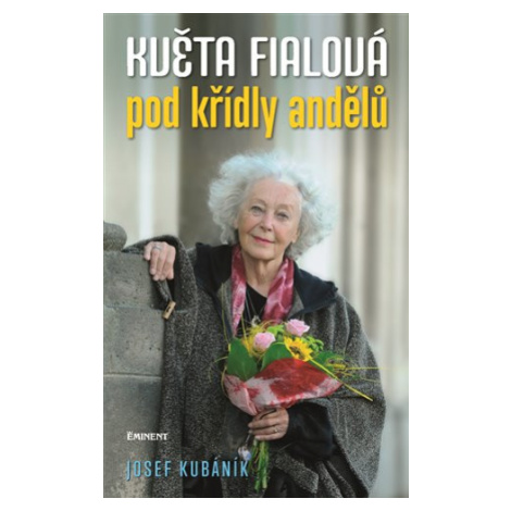 Květa Fialová - Pod křídly andělů - Josef Kubáník EMINENT