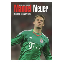 Manuel Neuer: Nejlepší brankář světa | David Sajvera, Dietrich Schulze-Marmeling