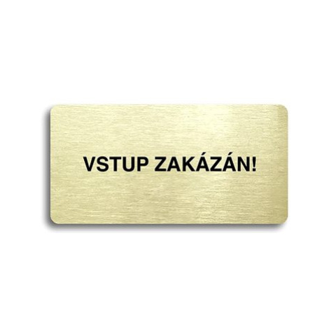 Accept Piktogram "VSTUP ZAKÁZÁN" (160 × 80 mm) (zlatá tabulka - černý tisk bez rámečku)