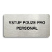 Accept Piktogram "VSTUP POUZE PRO PERSONÁL" (160 × 80 mm) (stříbrná tabulka - černý tisk bez rám