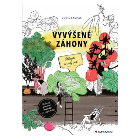 Vyvýšené záhony - Jak naplánovat, postavit, správně naplnit, co do nich zasadit a mnoho dalšího  GRADA