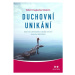 Duchovní unikání - Když nás spiritualita vzdaluje od věcí skutečně důležitých - Robert Augustus 