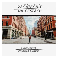 Začátečník na cestách - Richard Ludvík - audiokniha