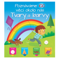 Poznáváme 100 věcí okolo nás Tvary a barvy