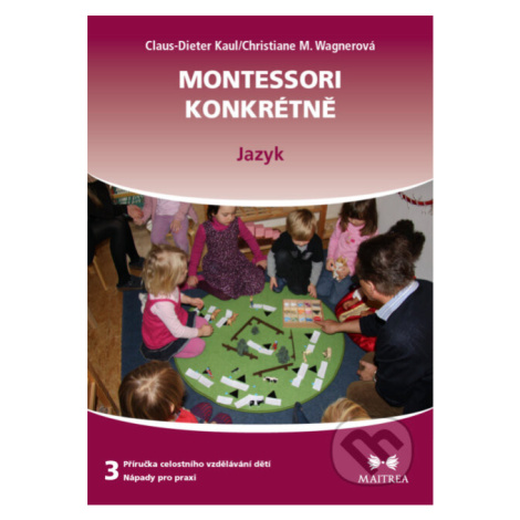 Montessori konkrétně 3 (Jazyk) - Claus-Dieter Kaul, Christiane M. Wagner - kniha z kategorie Pře Maitrea
