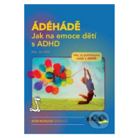 ÁDÉHÁDĚ: Jak na emoce dětí s ADHD (Vše, co potřebujete vědět o ADHD.) - kniha z kategorie Speciá