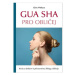 Gua sha pro obličej: Krok za krokem k přirozenému liftingu obličeje